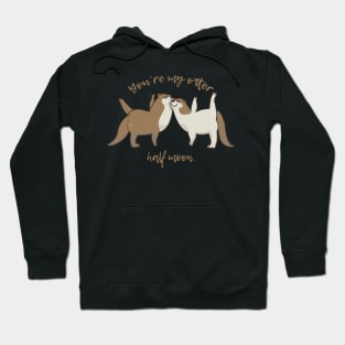 You are my otter half moon Hoodie
